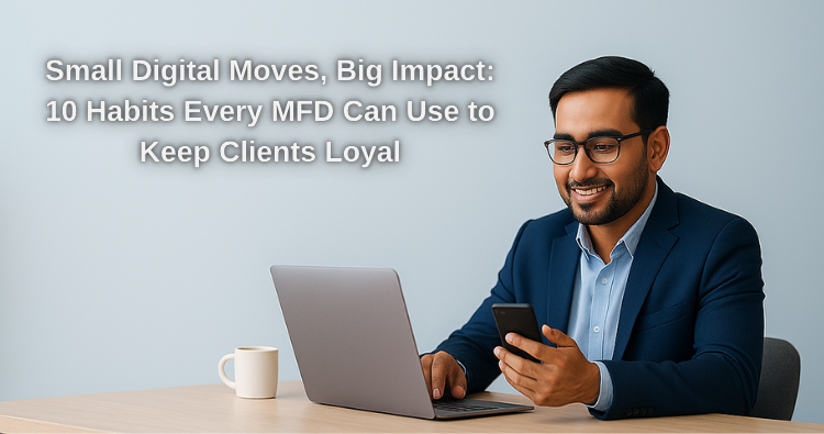 Small Digital Moves, Big Impact: 10 Habits Every MFD Can Use to Keep Clients Loyal